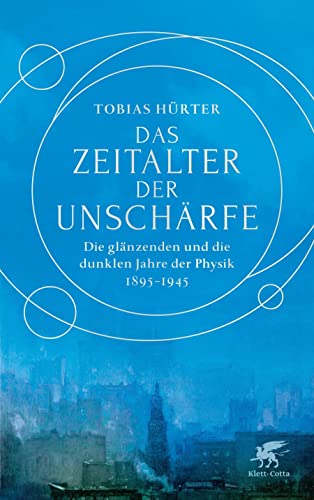 Das Zeitalter der Unschärfe: Die glänzenden und die dunklen Jahre der Physik 1895-1945 von Klett-Cotta Verlag
